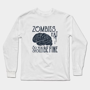 Funny Illustration. Zombies Eat Brains, You Should Be Fine Long Sleeve T-Shirt